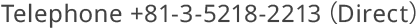 Telephone +81-3-5218-2213 (Direct)